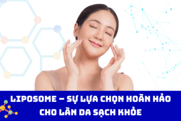 Liposome – Sự lựa chọn tối ưu cho làn da căng mịn