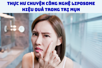Thực hư chuyện công nghệ Liposome hiệu quả trong trị mụn